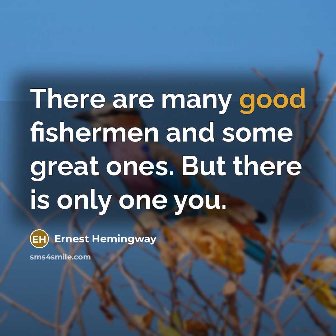 “There are many good fishermen and some great ones. But…” quote by Ernest Hemingway