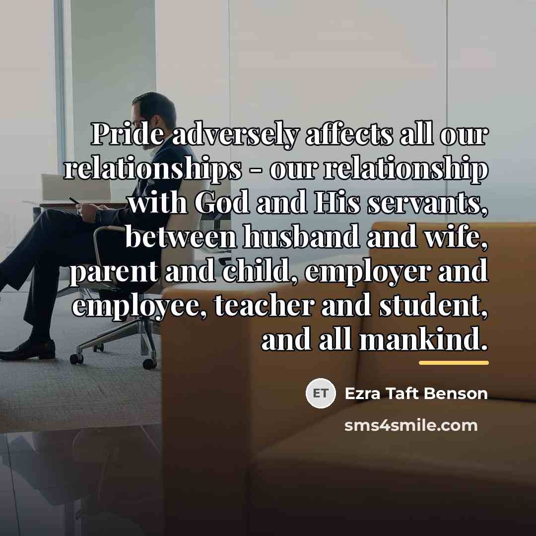 “Pride adversely affects all our relationships - our relationship with…” quote by Ezra Taft Benson