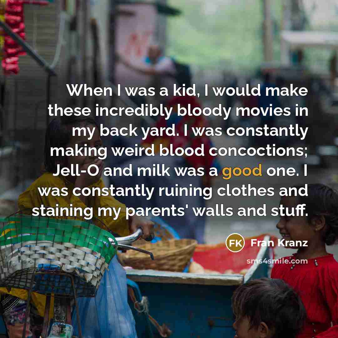 “When I was a kid, I would make these incredibly…” quote by Fran Kranz