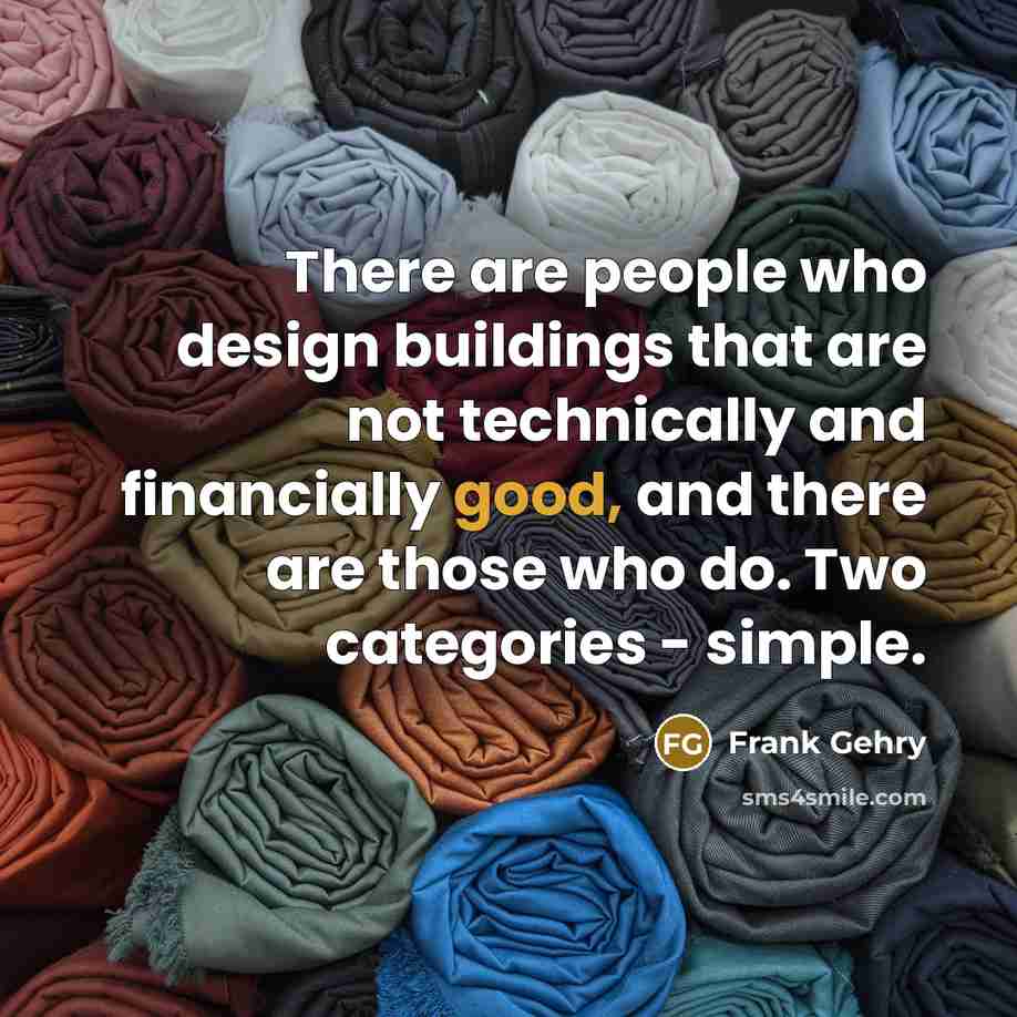 “There are people who design buildings that are not technically…” quote by Frank Gehry