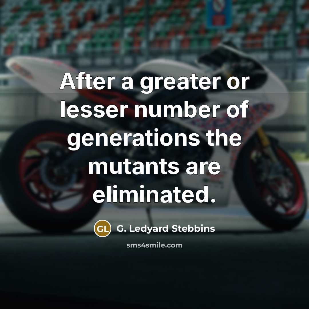 “After a greater or lesser number of generations the mutants…” quote by G. Ledyard Stebbins