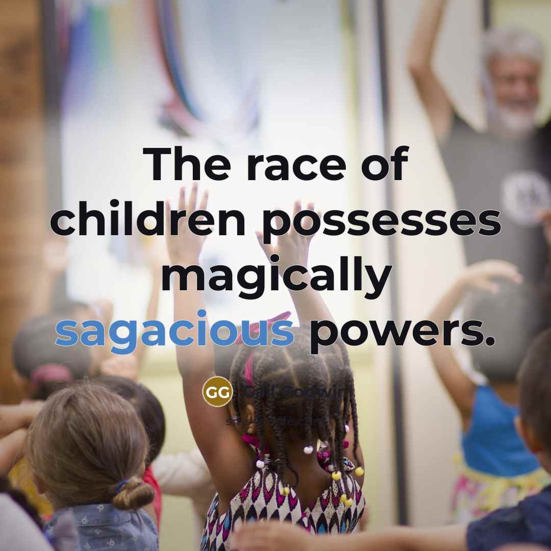 “The race of children possesses magically sagacious powers.…” quote by Gail Godwin
