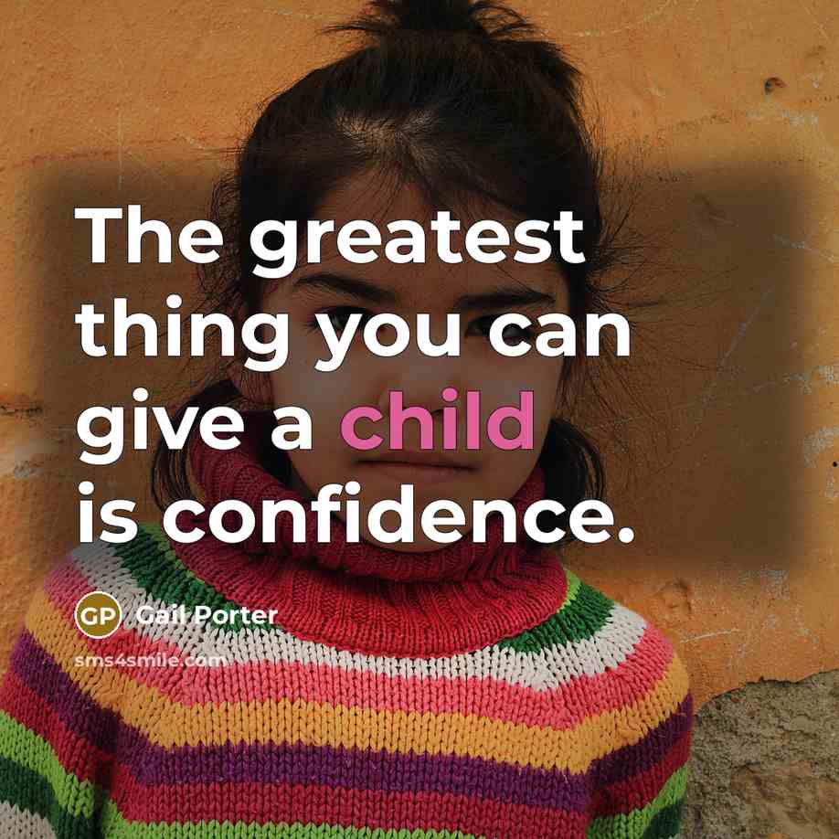 “The greatest thing you can give a child is confidence.…” quote by Gail Porter
