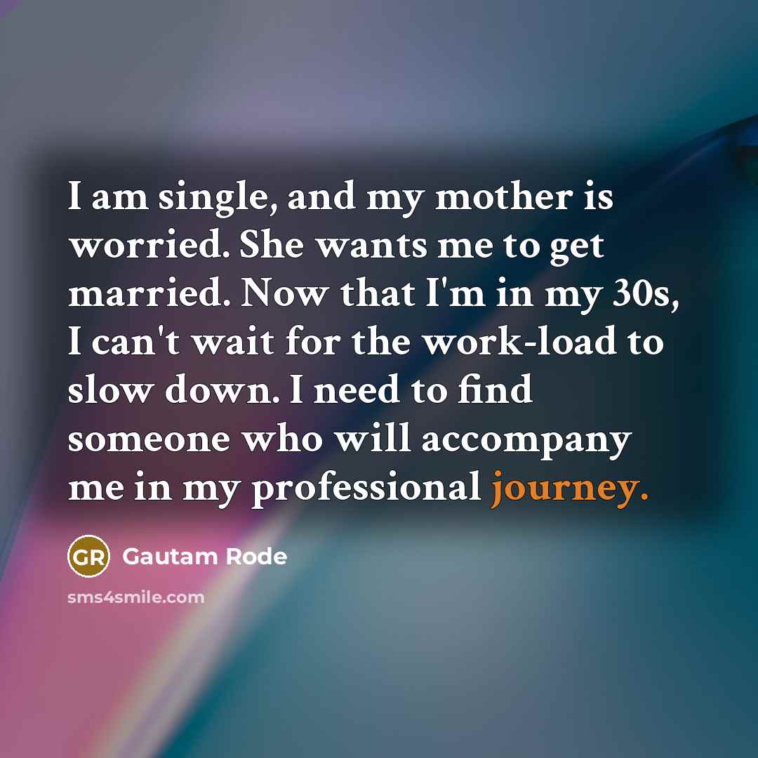 “I am single, and my mother is worried. She wants…” quote by Gautam Rode