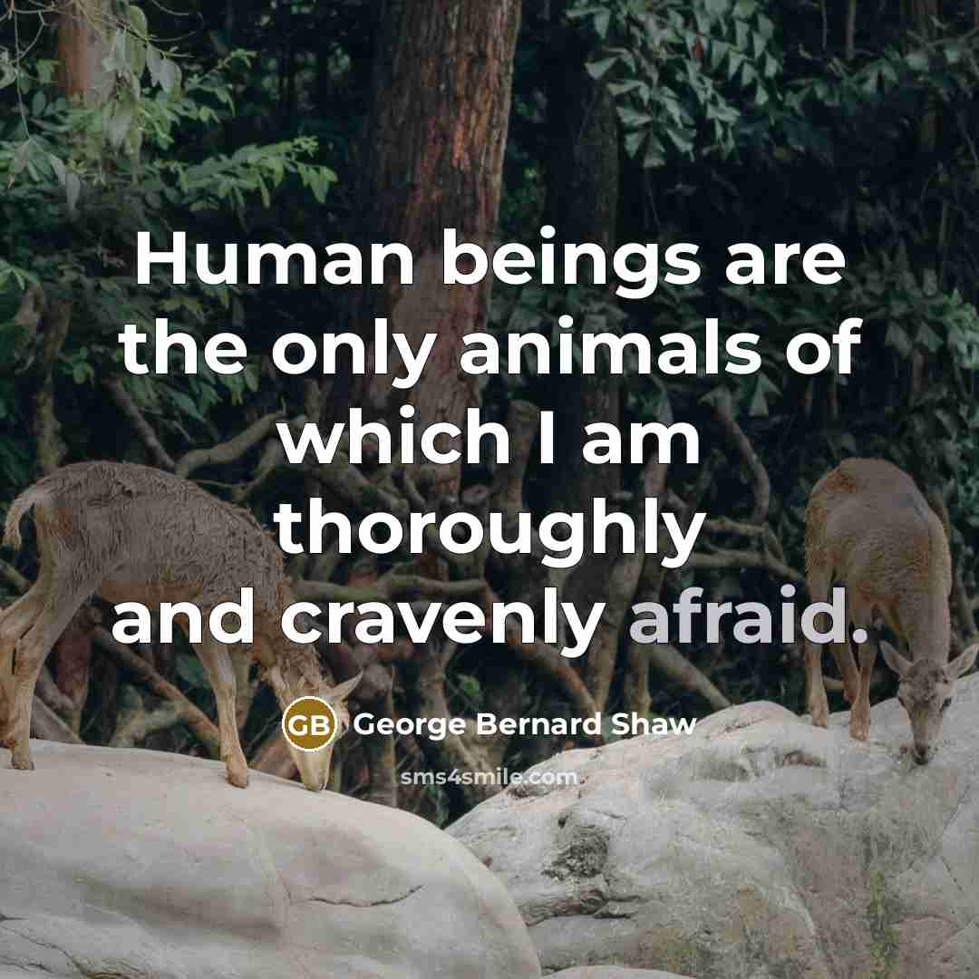 “Human beings are the only animals of which I am…” quote by George Bernard Shaw