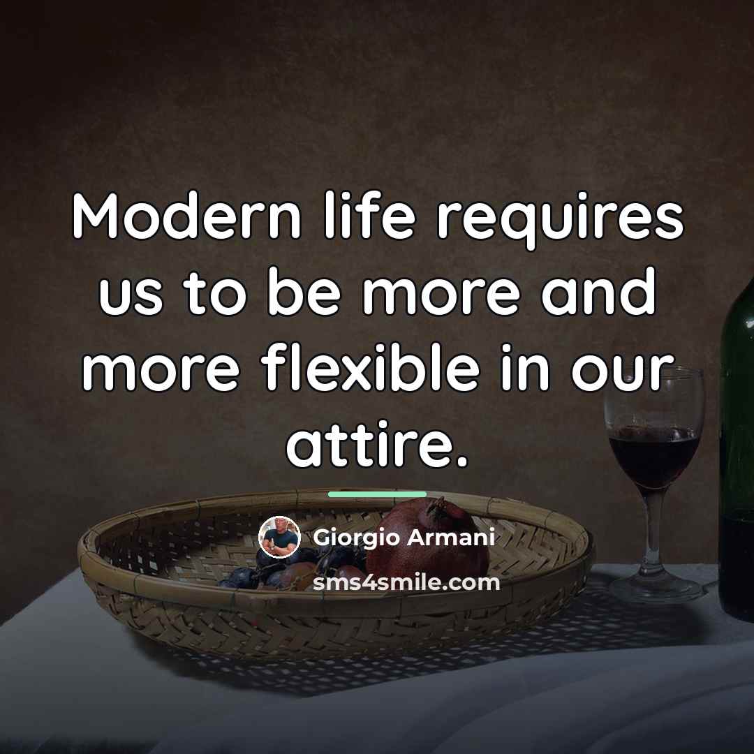“Modern life requires us to be more and more flexible…” quote by Giorgio Armani