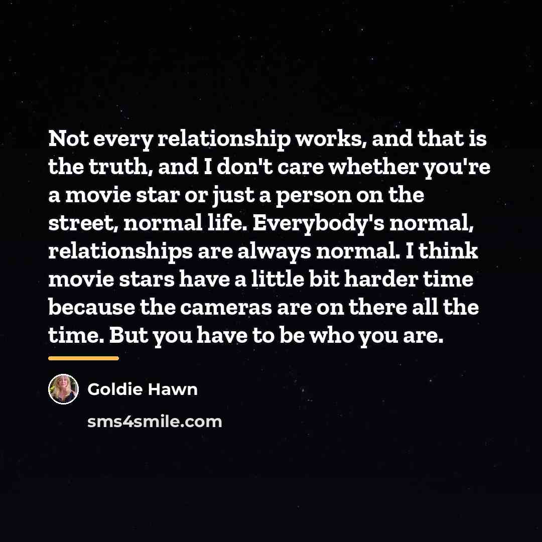“Not every relationship works, and that is the truth, and…” quote by Goldie Hawn
