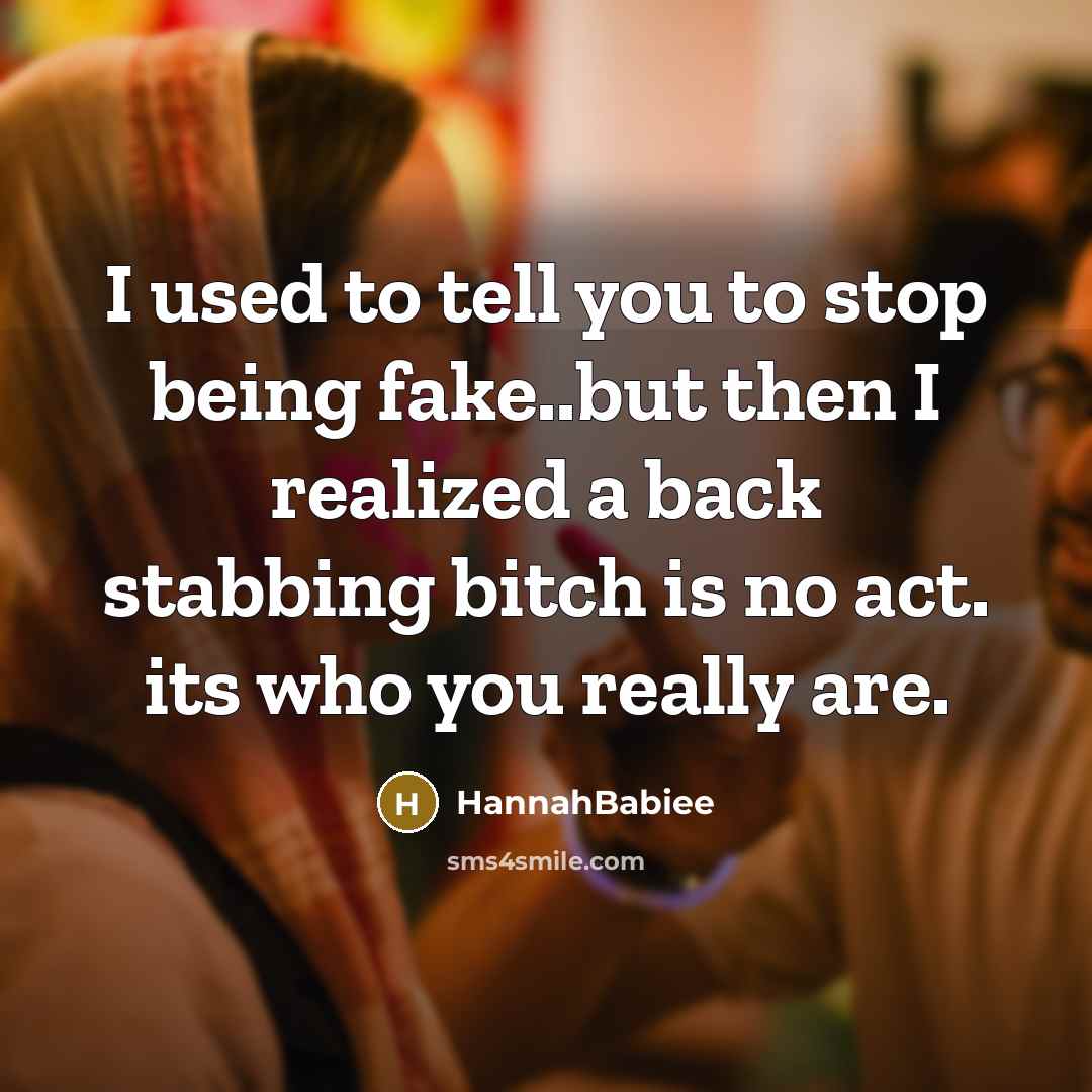 “I used to tell you to stop being fake..but then I realized a back stabbing bitch is no act. its who you really are.” quote by HannahBabiee
