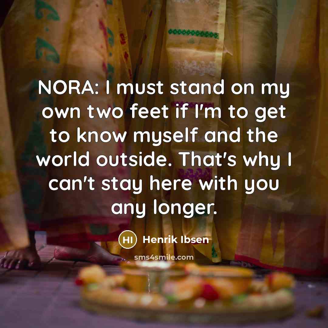 “NORA: I must stand on my own two feet if…” quote by Henrik Ibsen