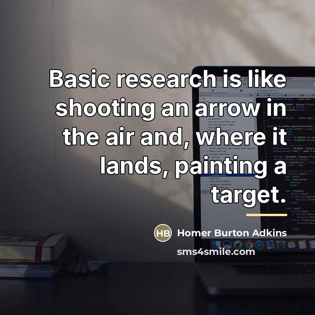 “Basic research is like shooting an arrow in the air…” quote by Homer Burton Adkins