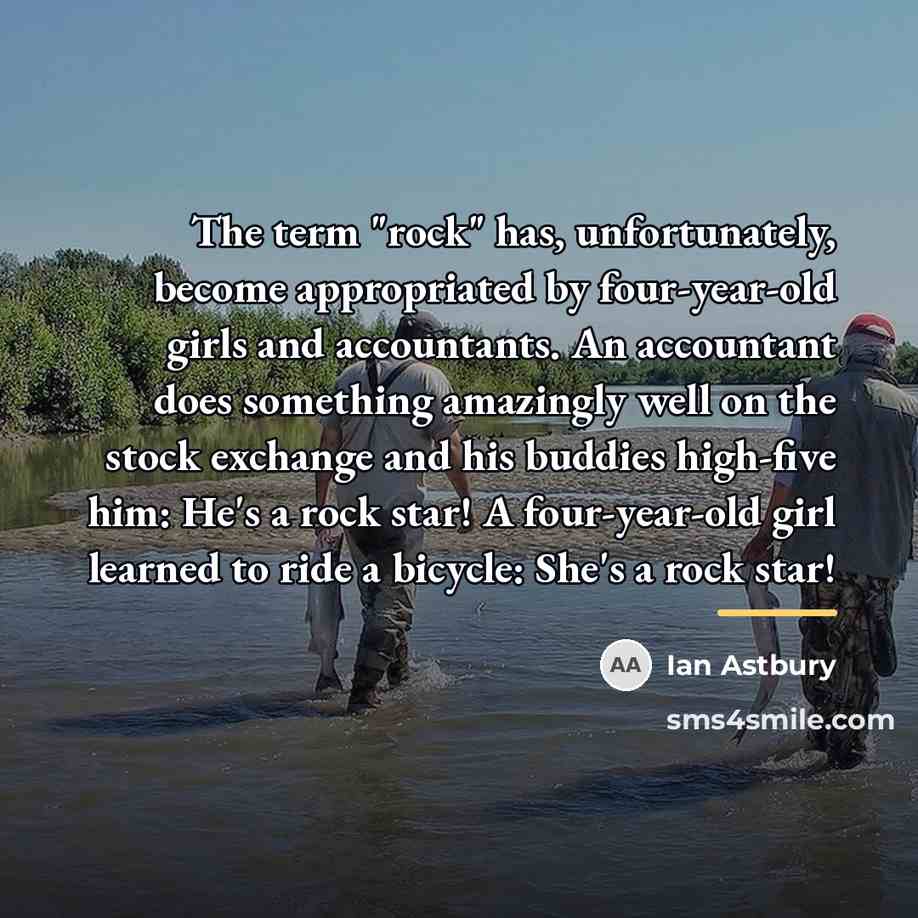 “The term "rock" has, unfortunately, become appropriated by four-year-old girls…” quote by Ian Astbury