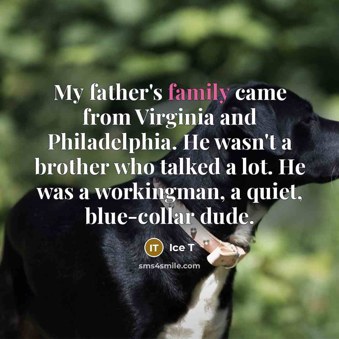 “My father's family came from Virginia and Philadelphia. He wasn't…” quote by Ice T