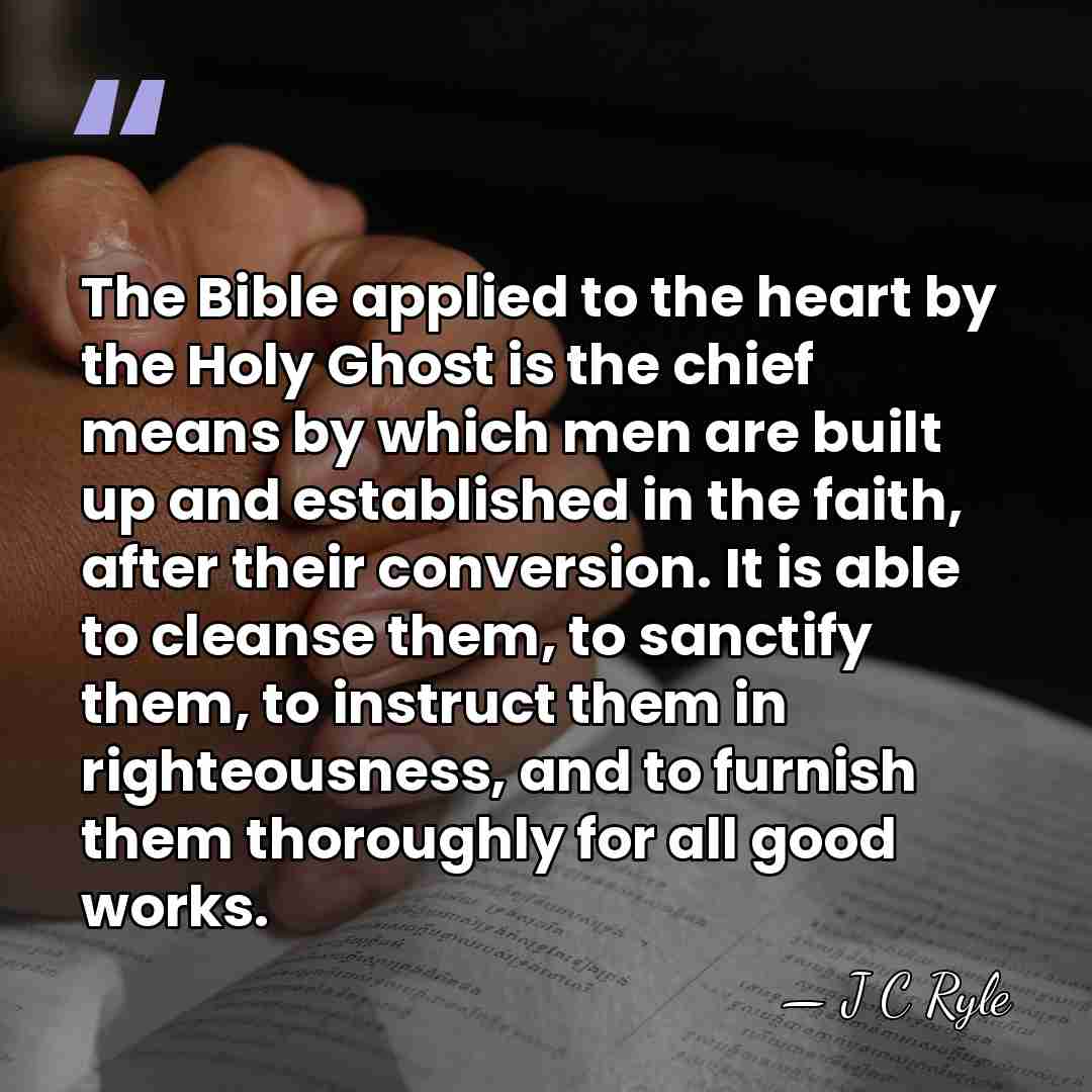 The Bible applied to the heart by the Holy Ghost is the&hellip; - J C Ryle