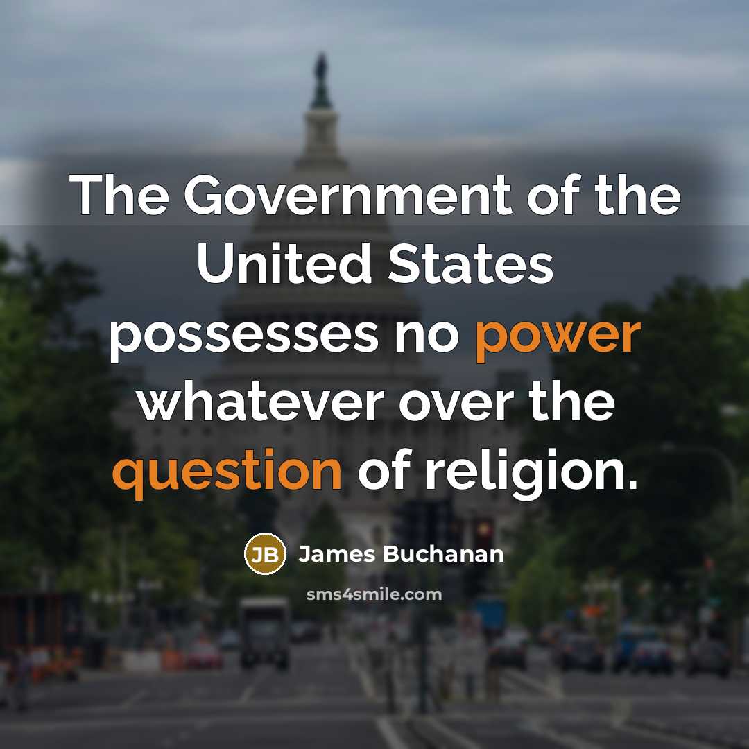 “The Government of the United States possesses no power whatever…” quote by James Buchanan