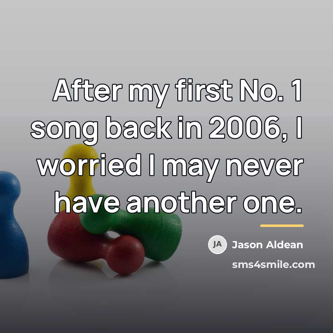 “After my first No. 1 song back in 2006, I…” quote by Jason Aldean