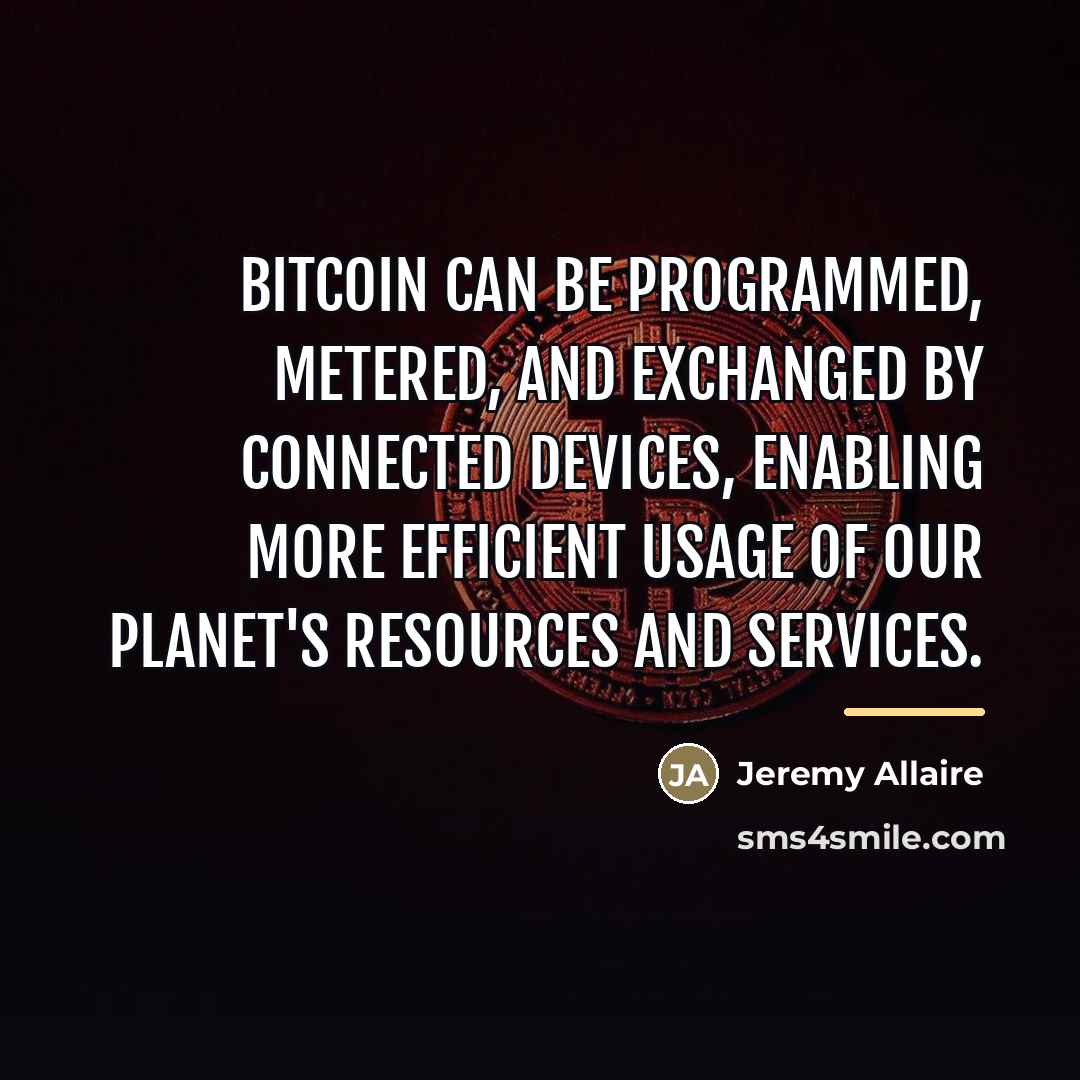 “Bitcoin can be programmed, metered, and exchanged by connected devices,…” quote by Jeremy Allaire
