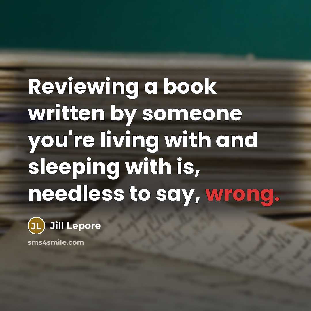 “Reviewing a book written by someone you're living with and…” quote by Jill Lepore