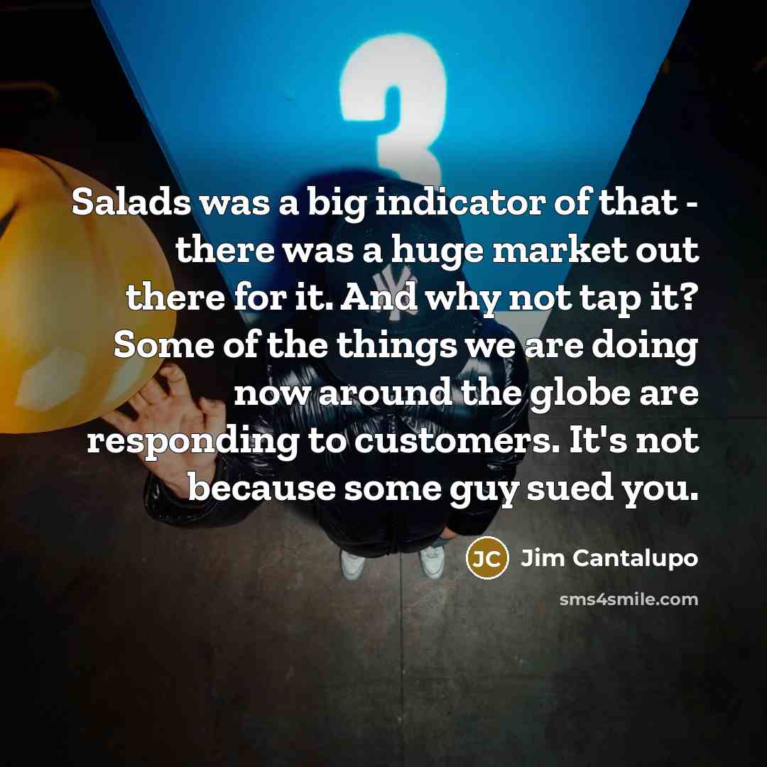 “Salads was a big indicator of that - there was…” quote by Jim Cantalupo