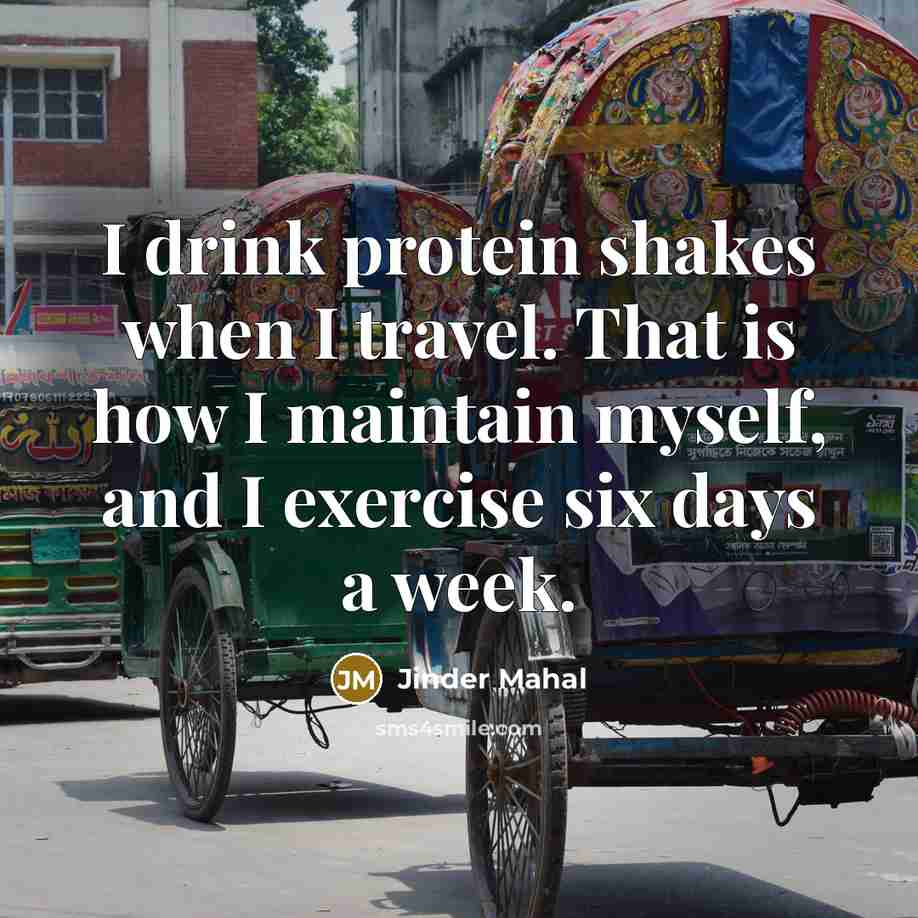 “I drink protein shakes when I travel. That is how…” quote by Jinder Mahal