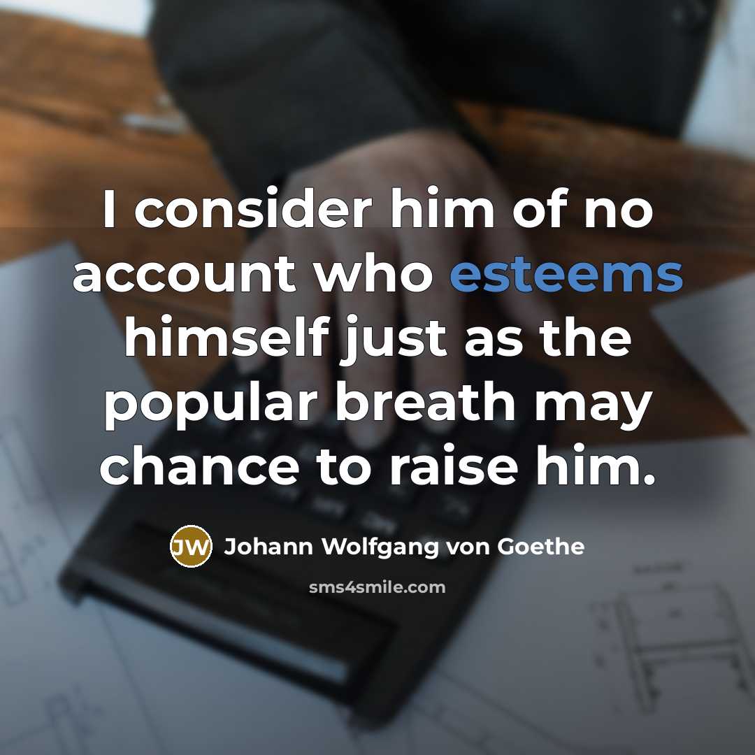 “I consider him of no account who esteems himself just…” quote by Johann Wolfgang von Goethe