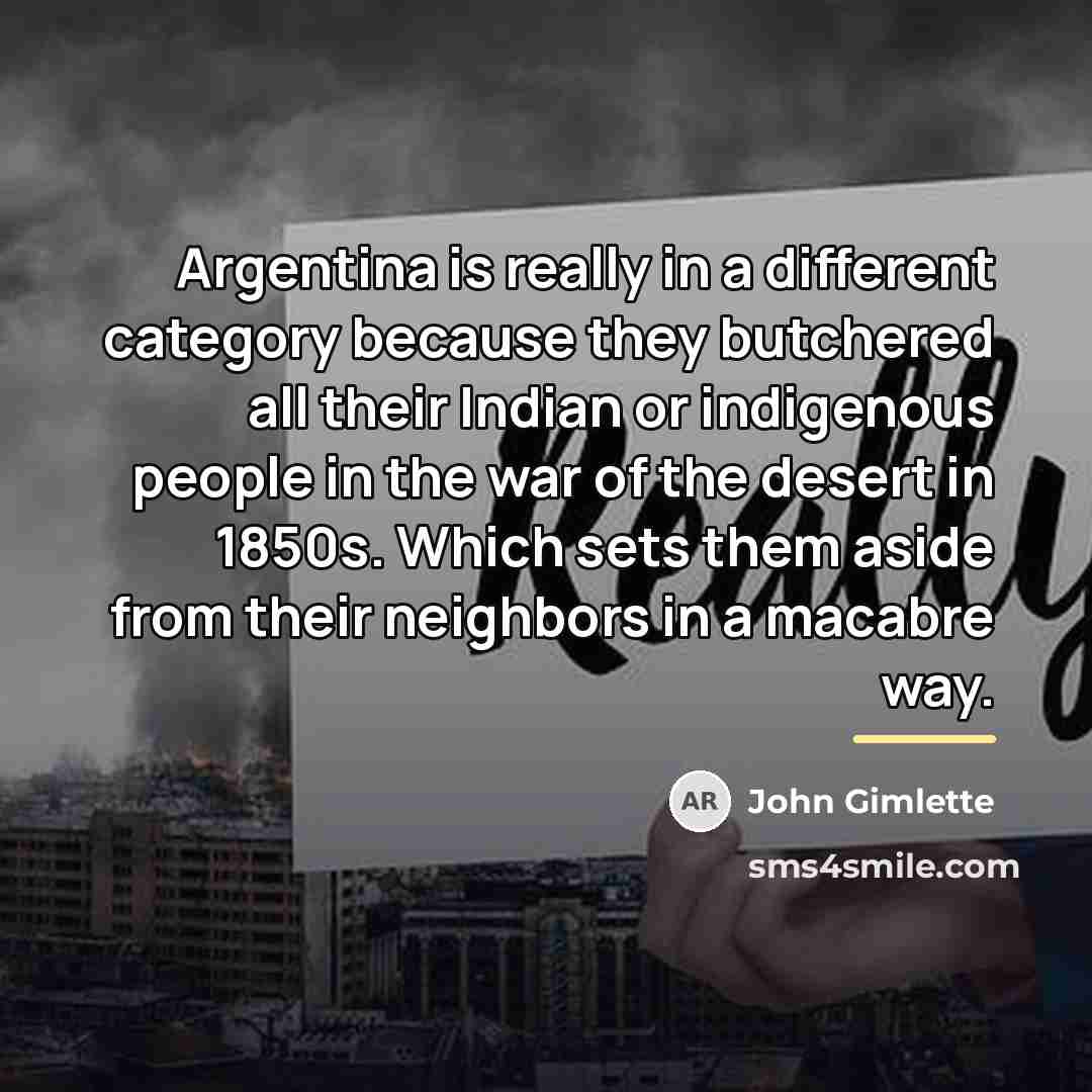 “Argentina is really in a different category because they butchered…” quote by John Gimlette