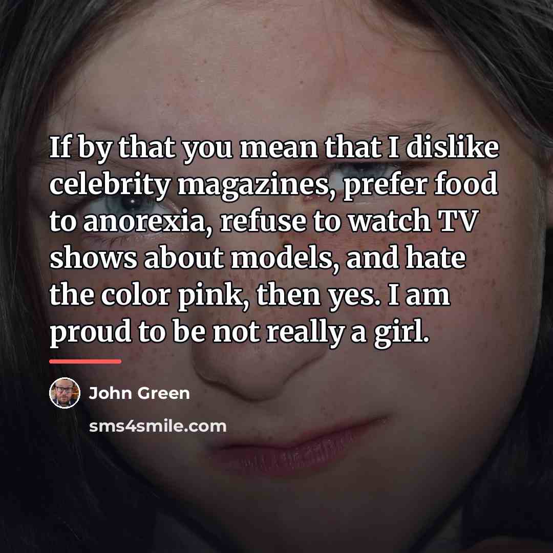 “If by that you mean that I dislike celebrity magazines,…” quote by John Green