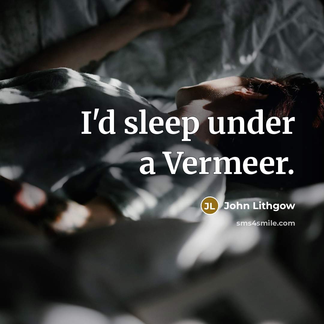 “I'd sleep under a Vermeer.…” quote by John Lithgow