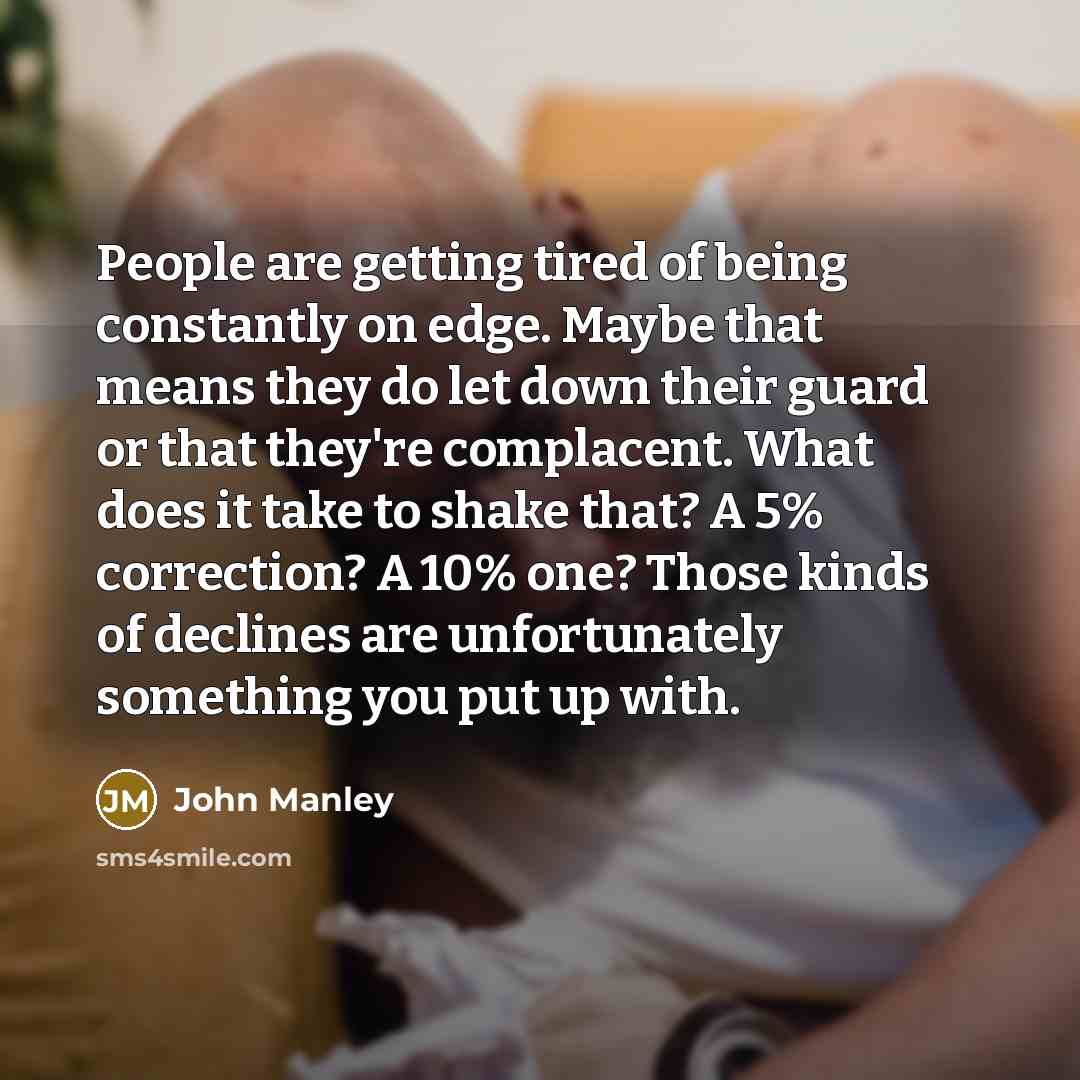 “People are getting tired of being constantly on edge. Maybe…” quote by John Manley