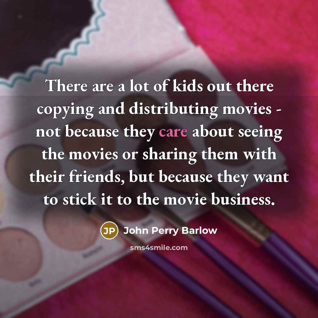 “There are a lot of kids out there copying and…” quote by John Perry Barlow