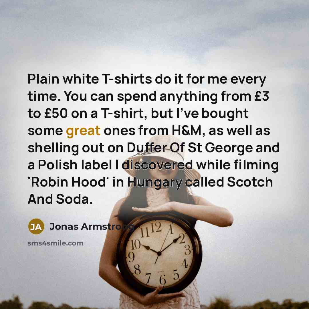 “Plain white T-shirts do it for me every time. You…” quote by Jonas Armstrong