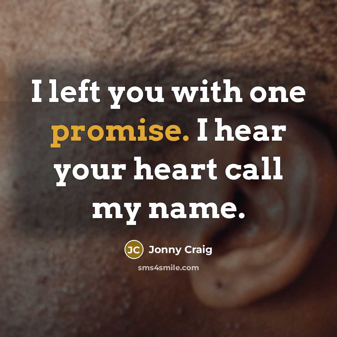 “I left you with one promise. I hear your heart…” quote by Jonny Craig