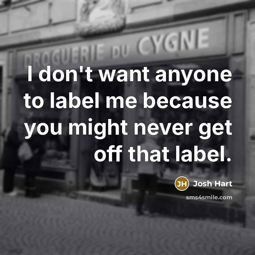 “I don't want anyone to label me because you might…” quote by Josh Hart