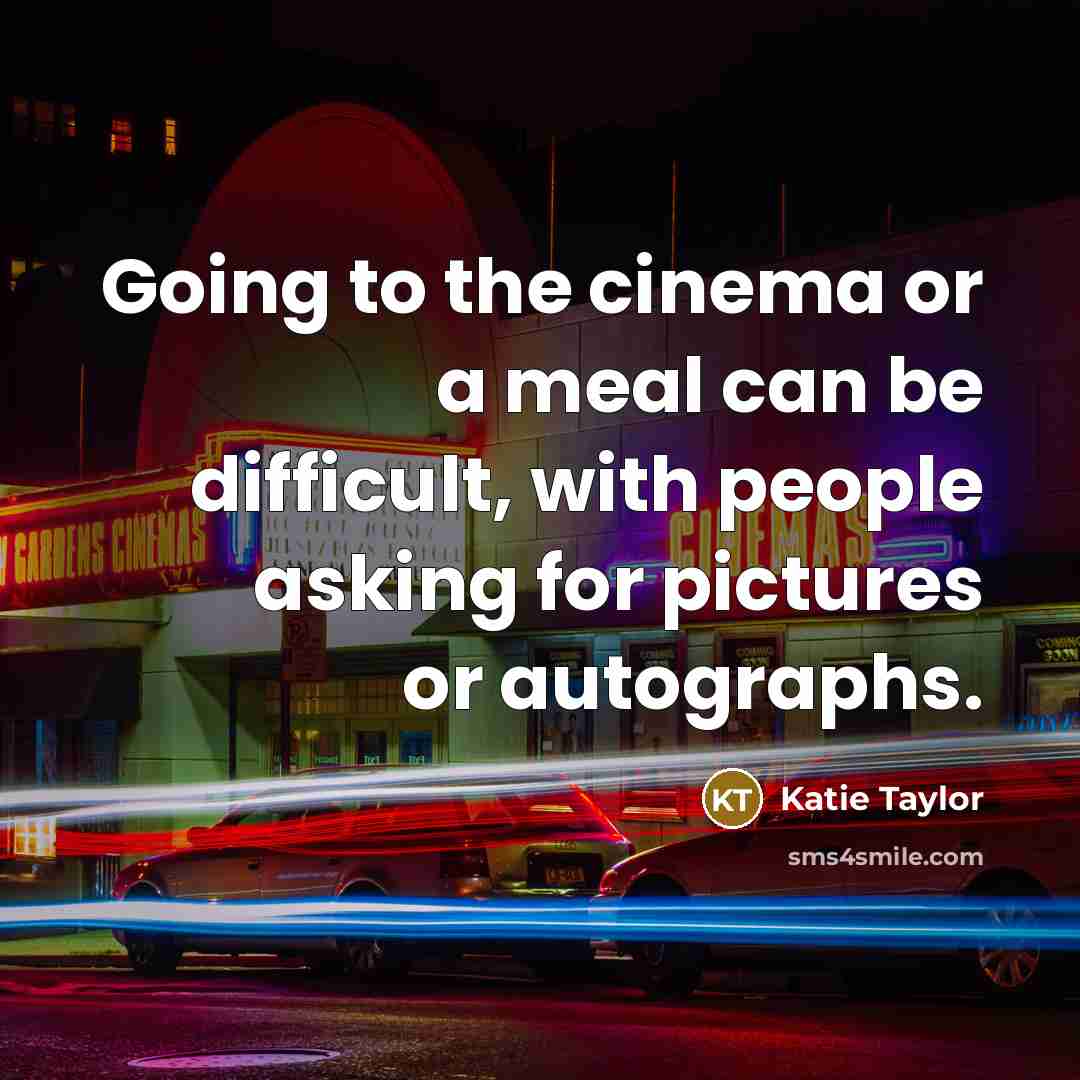 “Going to the cinema or a meal can be difficult,…” quote by Katie Taylor
