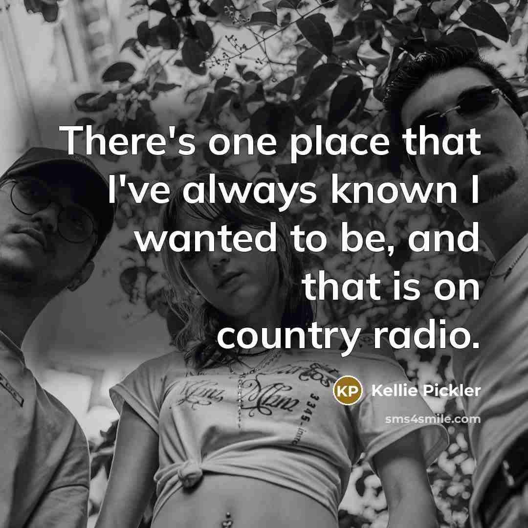 “There's one place that I've always known I wanted to…” quote by Kellie Pickler