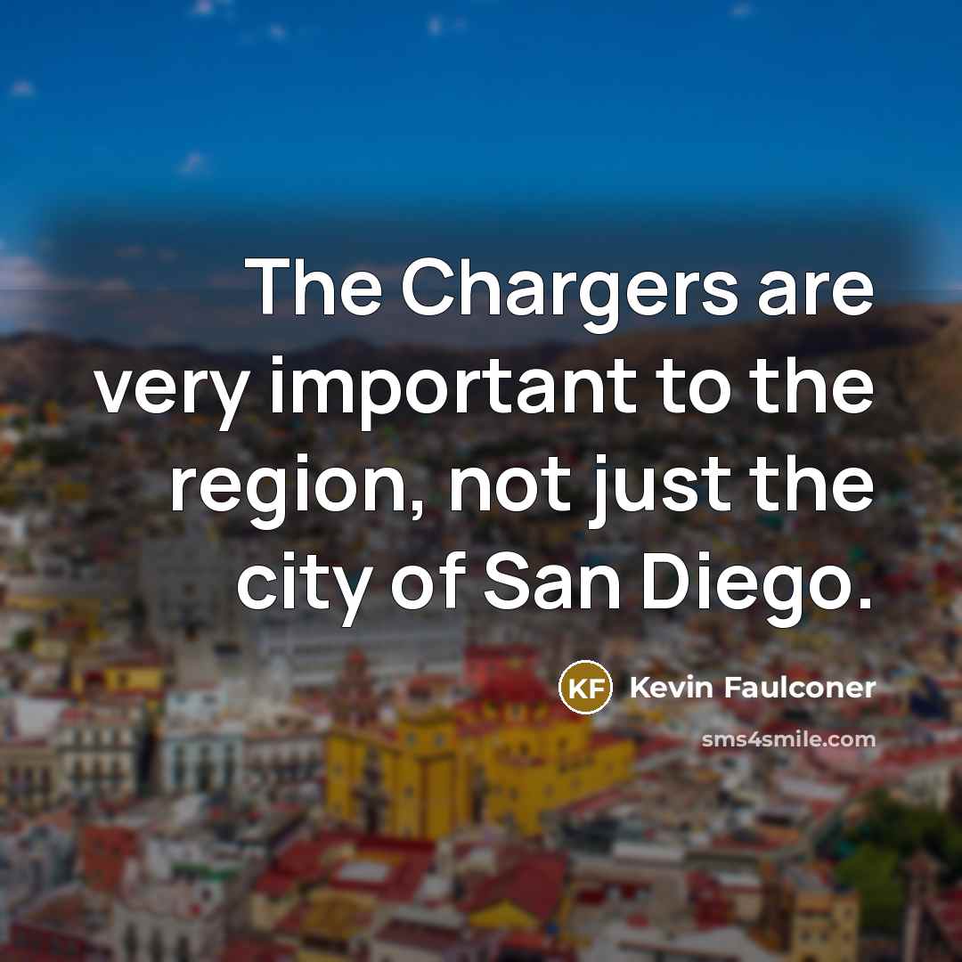 “The Chargers are very important to the region, not just…” quote by Kevin Faulconer