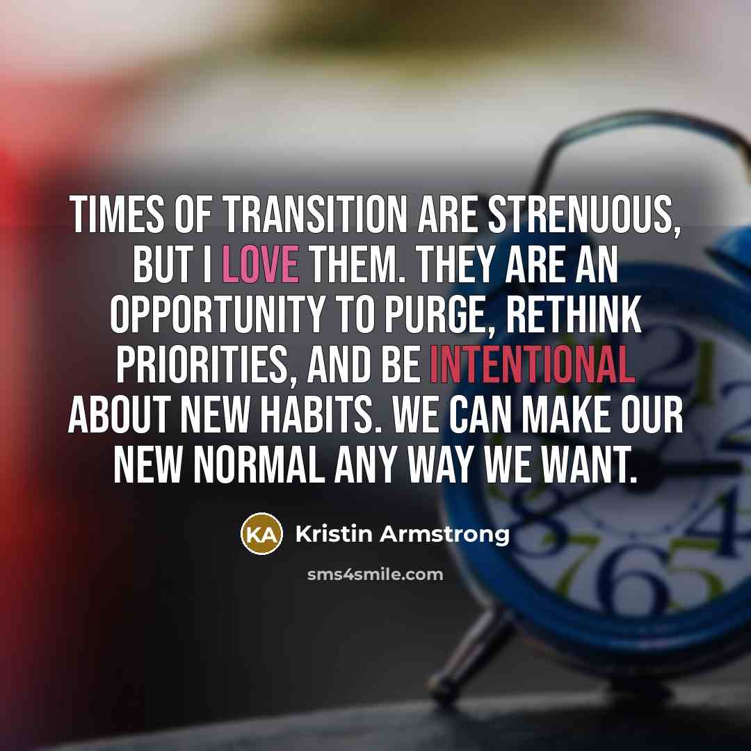 “Times of transition are strenuous, but I love them. They…” quote by Kristin Armstrong