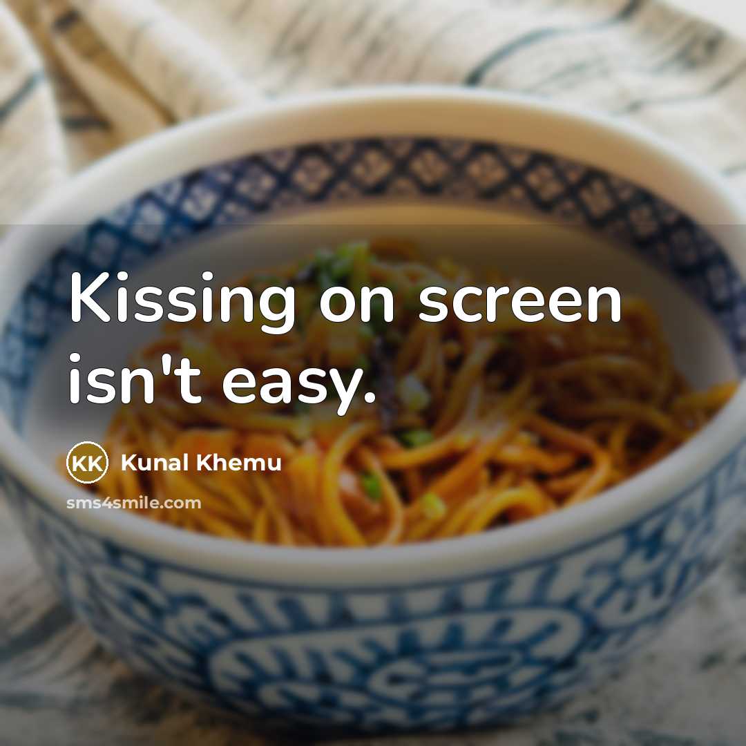 “Kissing on screen isn't easy.…” quote by Kunal Khemu
