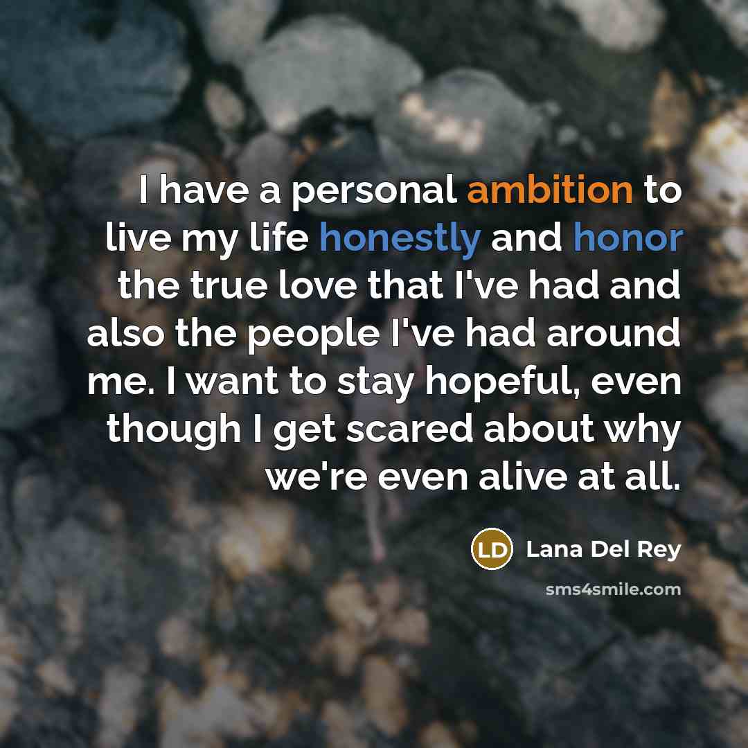 “I have a personal ambition to live my life honestly…” quote by Lana Del Rey