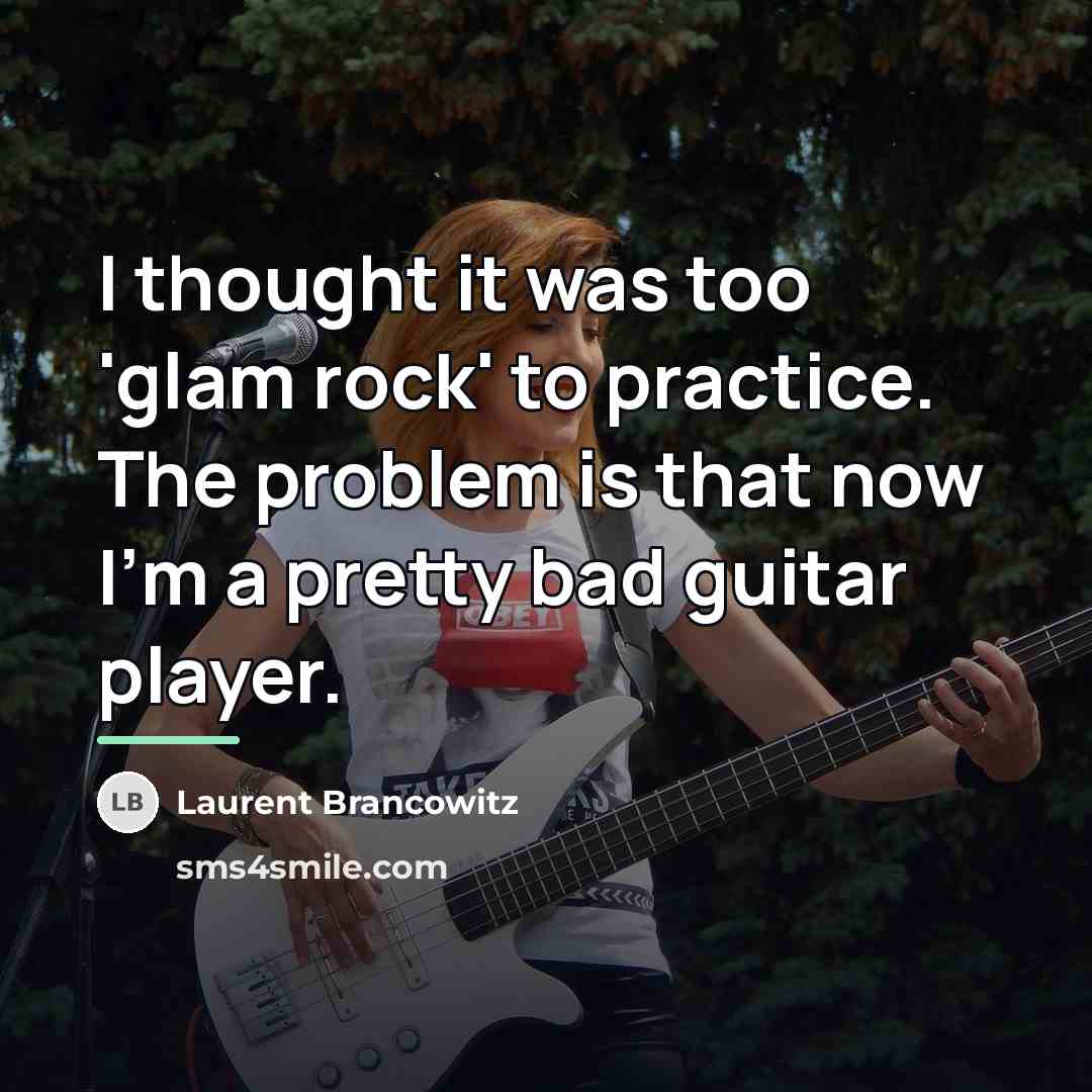 “I thought it was too 'glam rock' to practice. The…” quote by Laurent Brancowitz