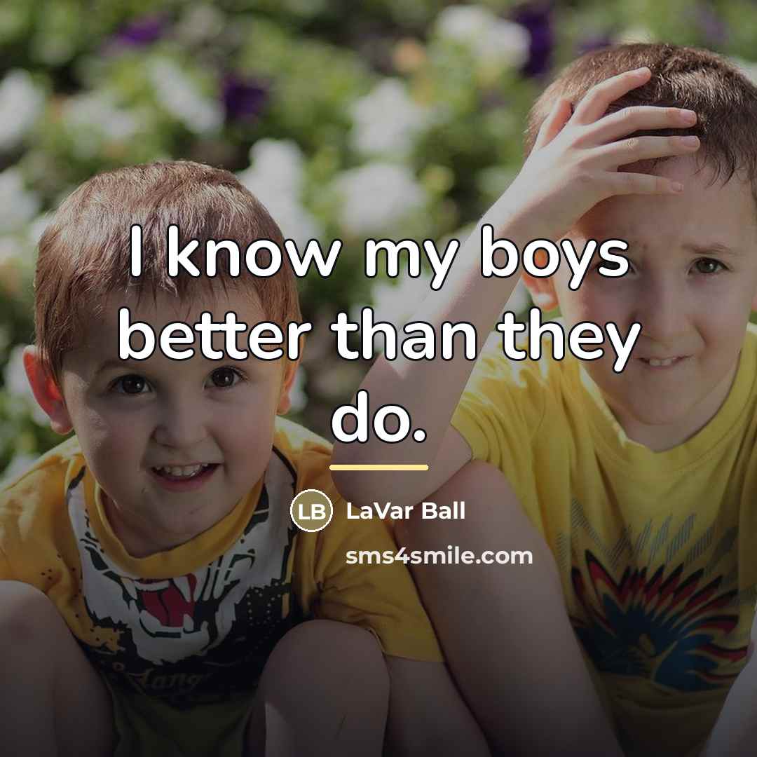 “I know my boys better than they do.…” quote by LaVar Ball