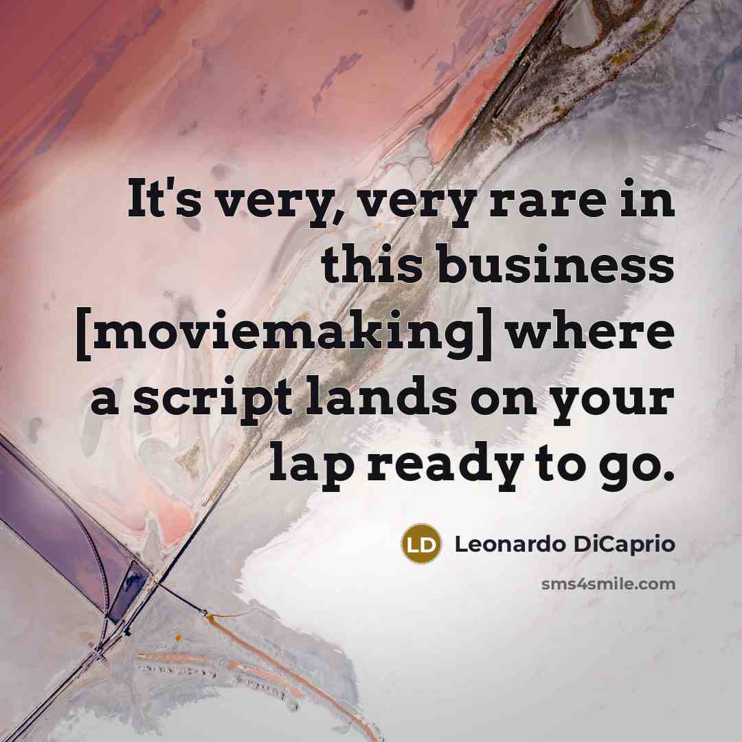 “It's very, very rare in this business [moviemaking] where a…” quote by Leonardo DiCaprio