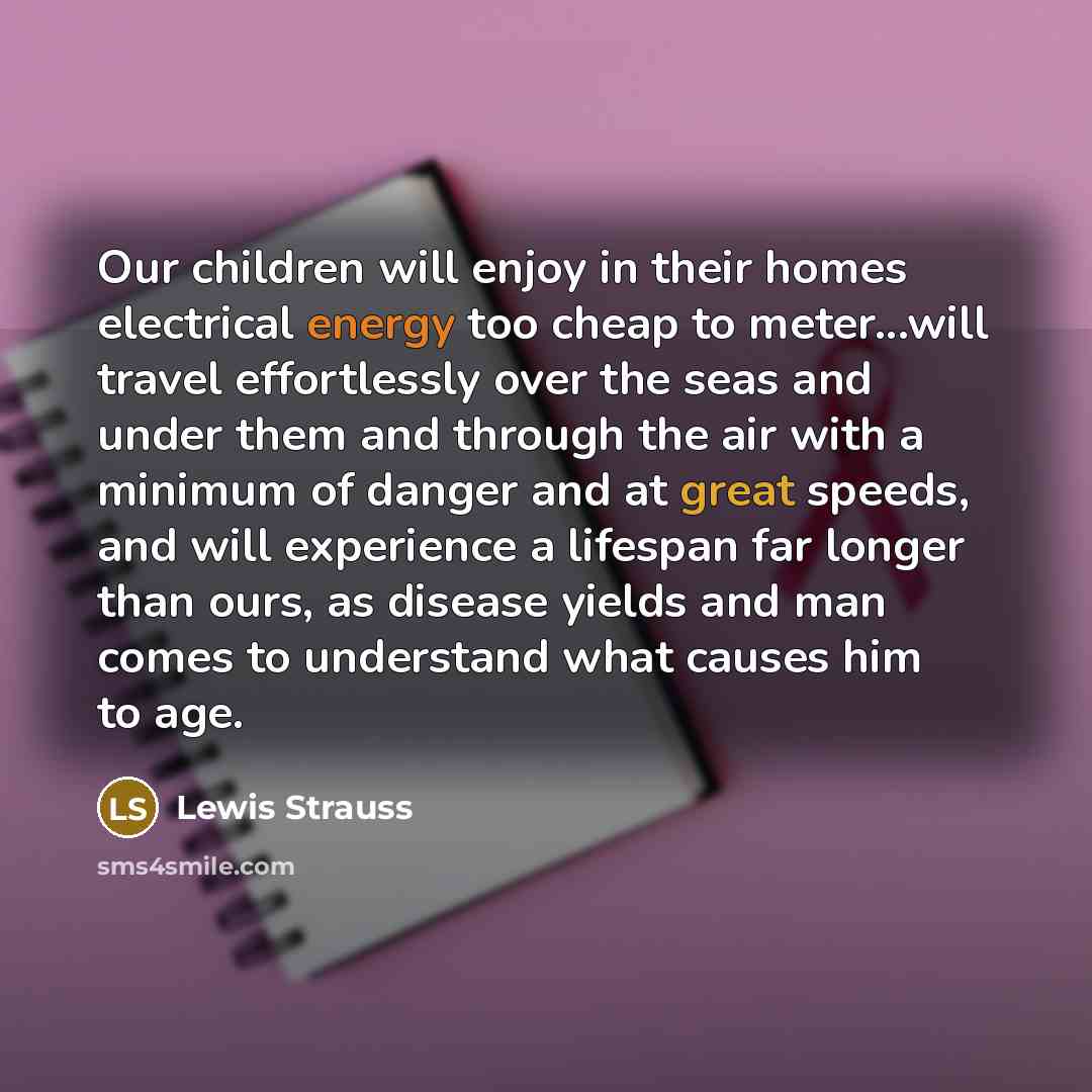 “Our children will enjoy in their homes electrical energy too…” quote by Lewis Strauss