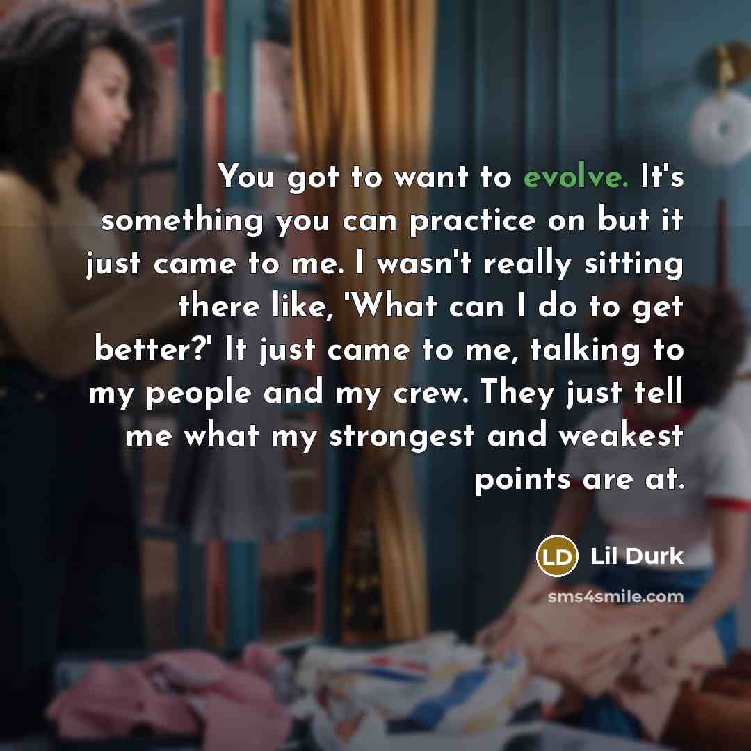 “You got to want to evolve. It's something you can…” quote by Lil Durk