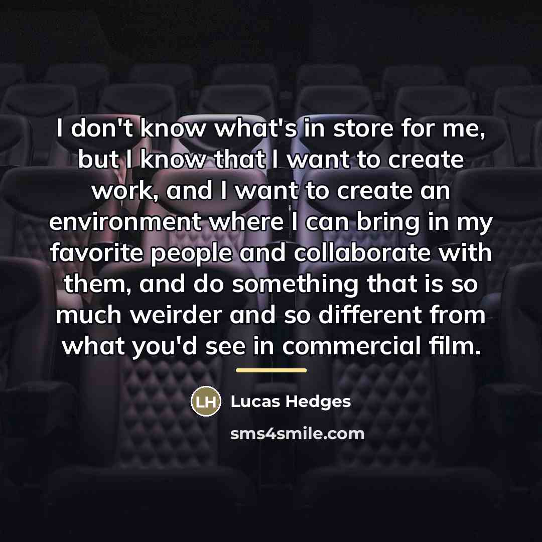 “I don't know what's in store for me, but I…” quote by Lucas Hedges