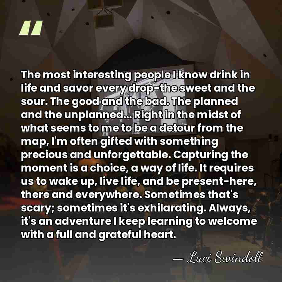 The most interesting people I know drink in life and savor every&hellip; - Luci Swindoll