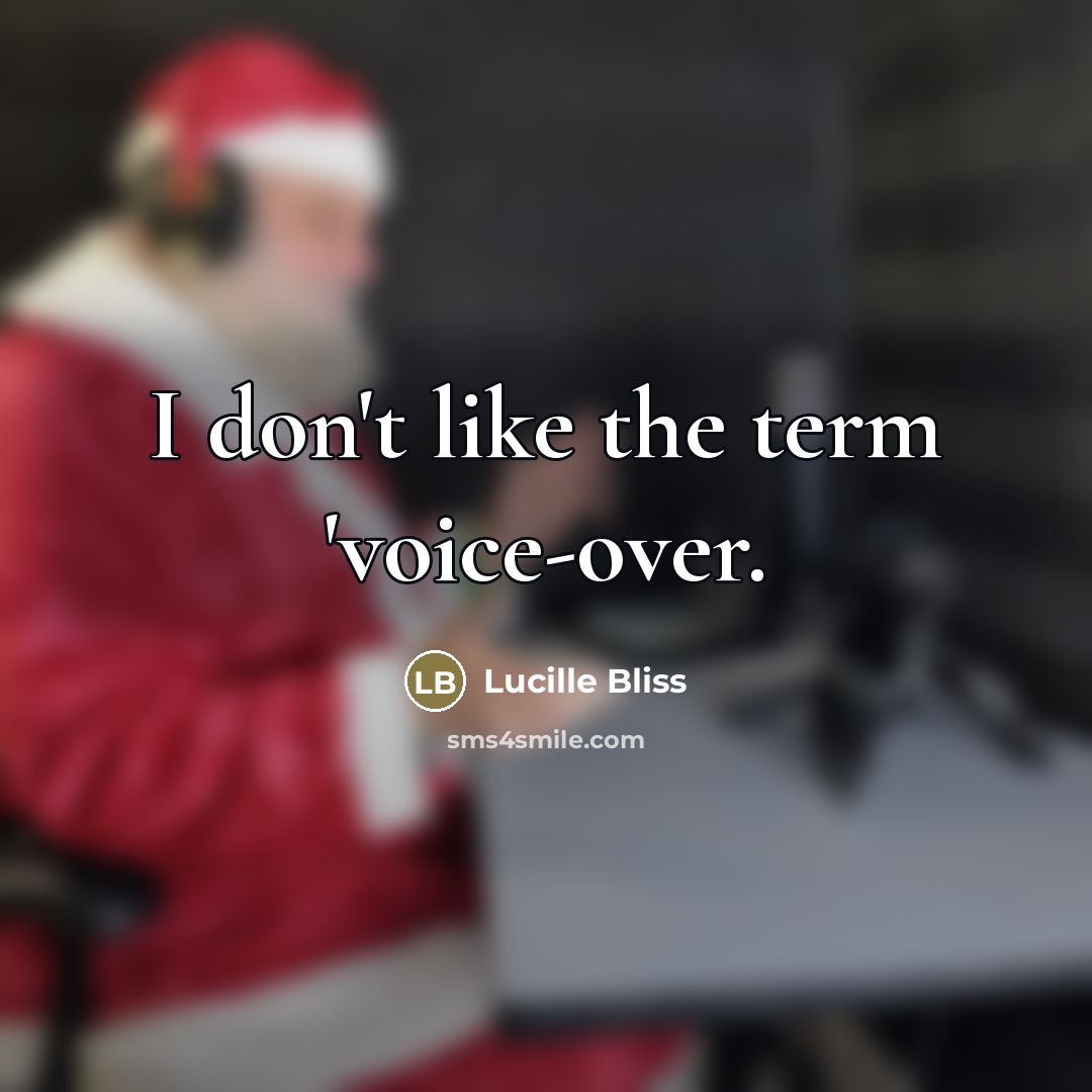 “I don't like the term 'voice-over.…” quote by Lucille Bliss