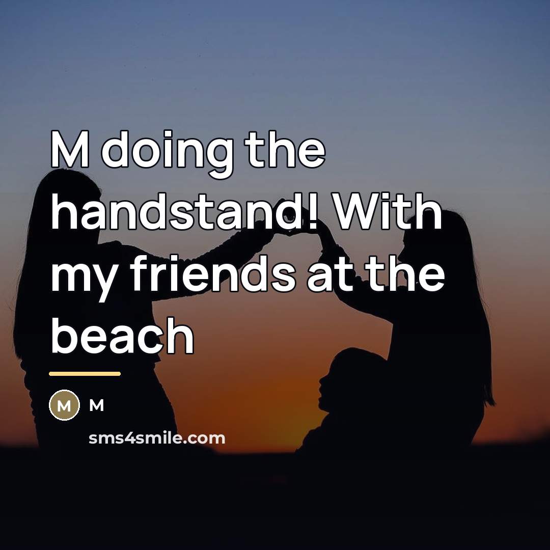 “M doing the handstand! With my friends at the beach…” quote by M