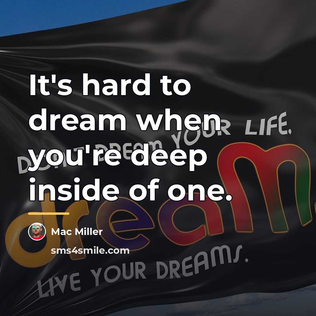 “It's hard to dream when you're deep inside of one.…” quote by Mac Miller