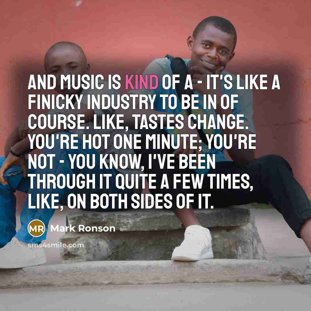 “And music is kind of a - it's like a…” quote by Mark Ronson