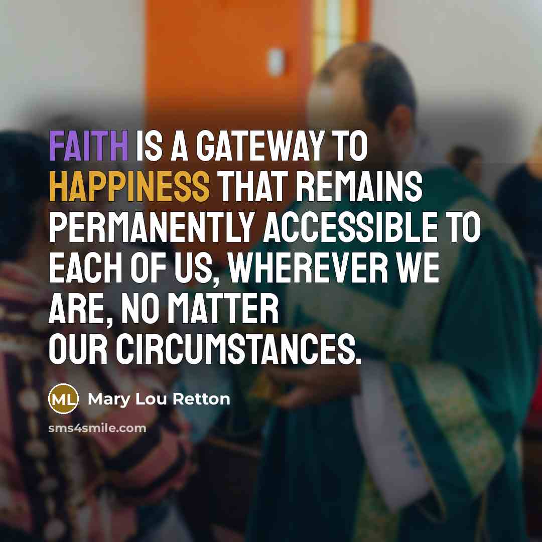 “Faith is a gateway to happiness that remains permanently accessible…” quote by Mary Lou Retton